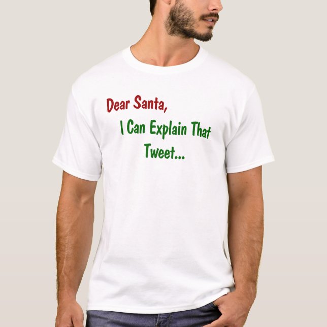Dear Santa - I Can Explain That Tweet T-Shirt (Front)