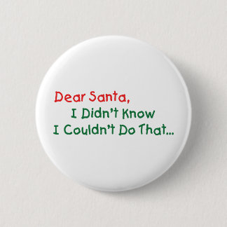 Dear Santa, I Didn't Know I Couldn't Do That Pinback Button