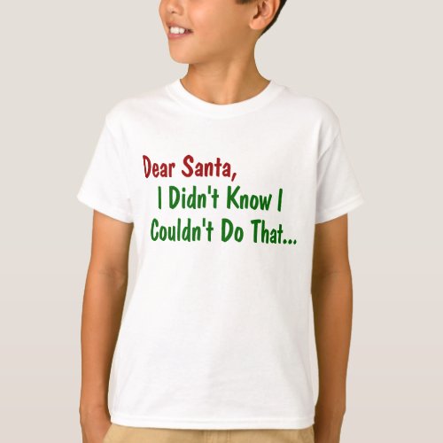 Dear Santa I Didnt Know I Couldnt Do That T_Shirt