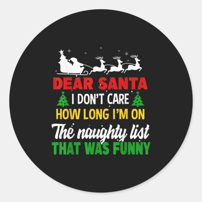 Dear Santa I Don't Care How Long I'm On The Nought Classic Round Sticker (Front)