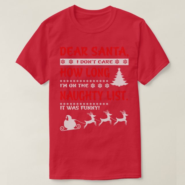 Dear Santa I dont e How Long Im on the Naughty Lis T-Shirt (Design Front)
