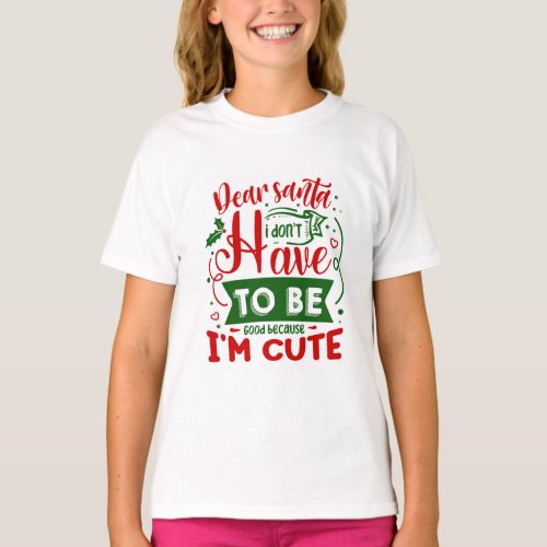 Dear Santa I Dont Have To Be Good Christmas Quote T_Shirt