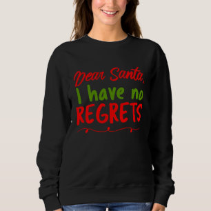 Dear Santa I Have No Regrets  Merry Christmas Lett Sweatshirt