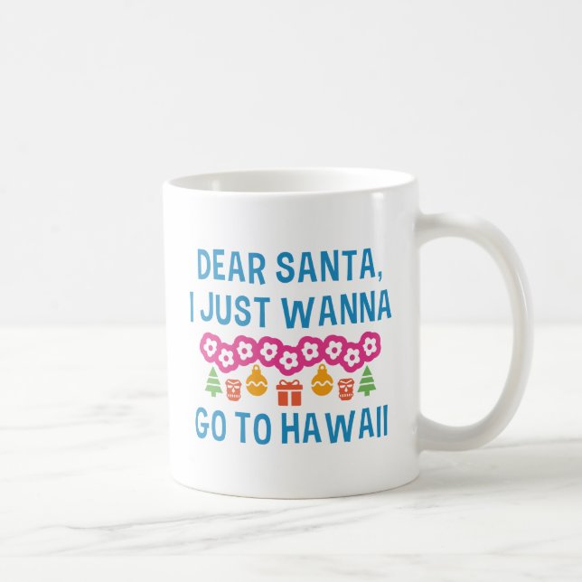 Dear Santa I Just Wanna Go To Hawaii Coffee Mug (Right)