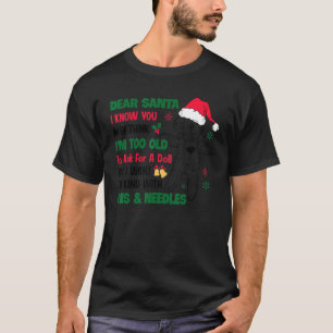 Dear Santa I Know You May Think I'm Too Old To Ask T-Shirt