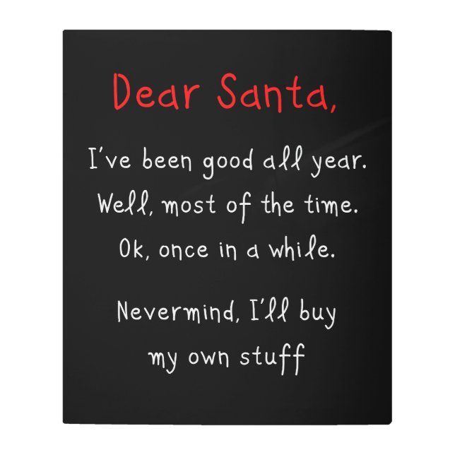 Dear Santa, I’ll Buy My Own Stuff Christmas Humor  Metal Print (Front)