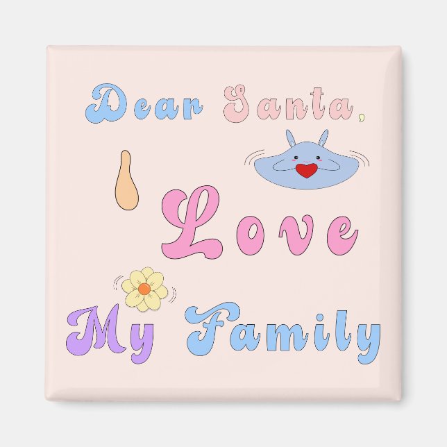 Dear Santa, I Love My Family | Cute Christmas Magnet (Front)