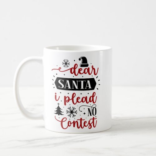 Dear Santa I Plead No Contest  Coffee Mug