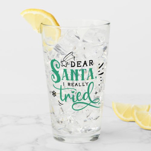 Dear Santa I Really Tried  Fun Christmas Humor Glass