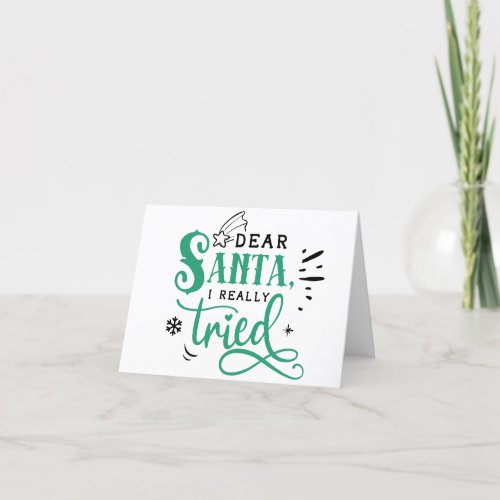 Dear Santa I Really Tried  Fun Christmas Humor Holiday Card