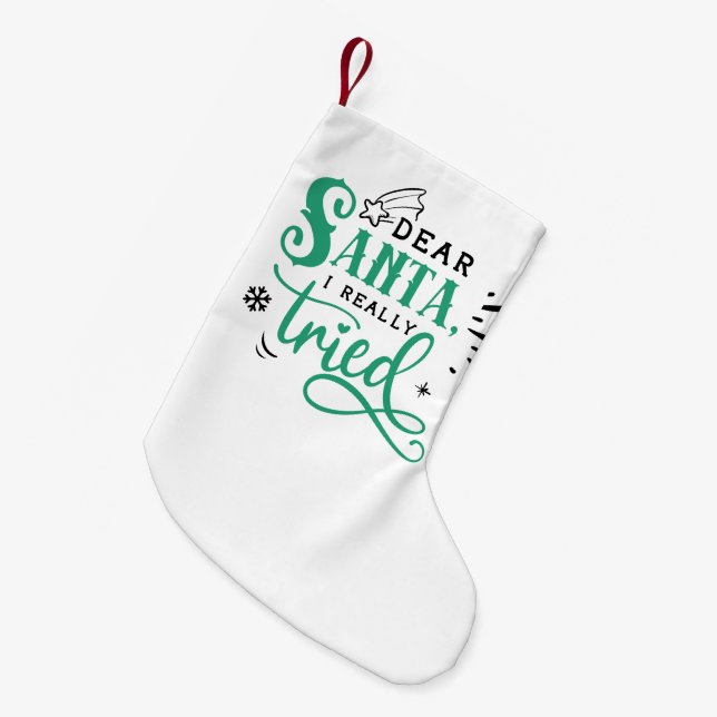 Dear Santa I Really Tried | Fun Christmas Humor Small Christmas Stocking (Front (Hanging))