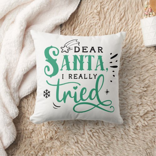 Dear Santa I Really Tried  Fun Christmas Humor Throw Pillow