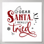 Dear Santa I Really Tried Funny Christmas Quote Poster<br><div class="desc">"Dear Santa,  I Really Tried" Funny Christmas Quote 🎅</div>