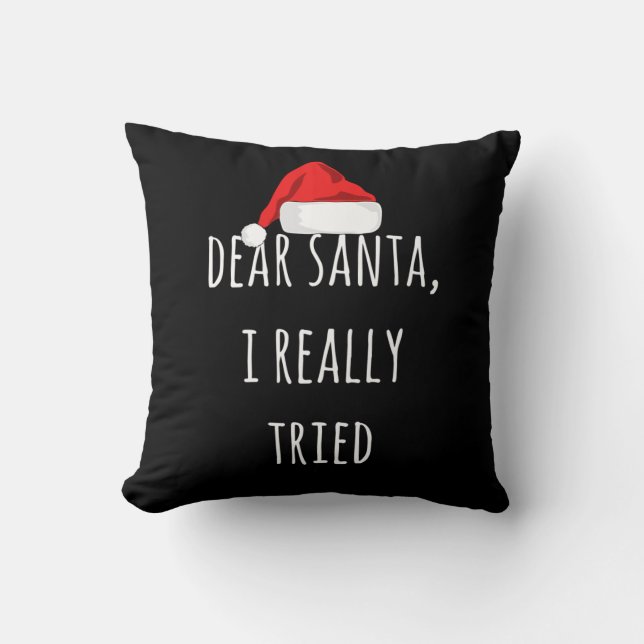 Dear Santa I really tried Funny Christmas Throw Pillow (Front)