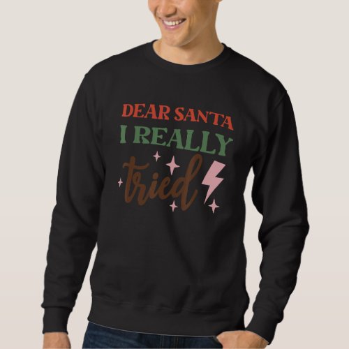 Dear Santa I Really Tried Retro Groovy Christmas   Sweatshirt