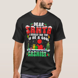 Dear Santa I Really Try to Be a Good Cashier Xmas  T-Shirt