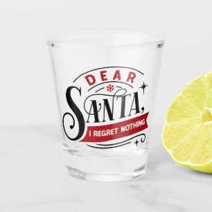 Dear Santa I Regret Nothing Fun Christmas Humor Shot Glass