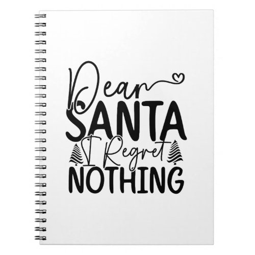 Dear Santa I Regret Nothing  Notebook