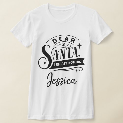 Dear Santa I Regret Nothing Personalized Name T_Shirt