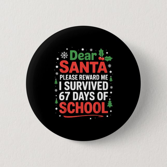 Dear Santa I Survived 67 Days Of School Christmas  Button (Front)