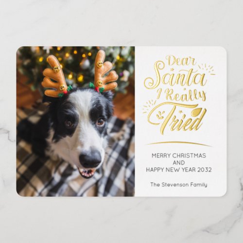 Dear Santa I tried dog photo fun Christmas gold Foil Holiday Card