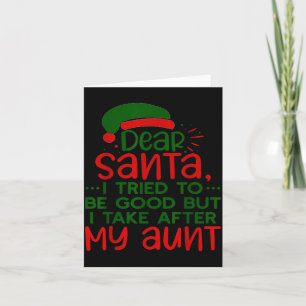 Dear Santa I Tried To Be Good But I Take After My Card