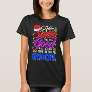 Dear Santa I Tried To Be Good But I Take After My T-Shirt