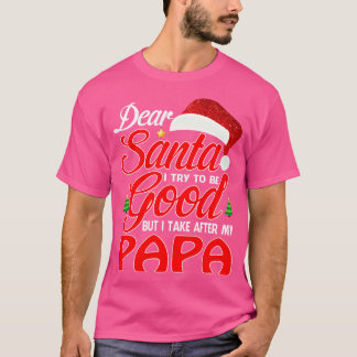 Dear Santa I Tried To Be Good But I Take After My T-Shirt