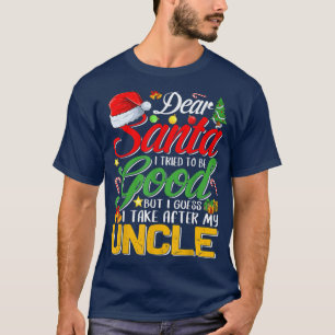Dear Santa I Tried To Be Good But I Take After My  T-Shirt