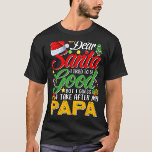 Dear Santa I Tried To Be Good But I Take After My  T-Shirt