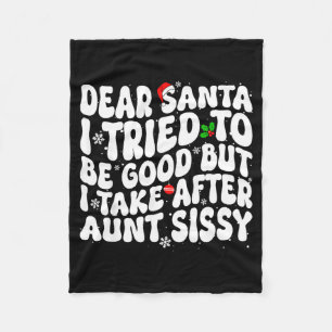 Dear Santa I Tried To Be Good But Take After Aunt Fleece Blanket