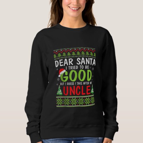 Dear Santa I Tried To Be Good I Guess I Take After Sweatshirt
