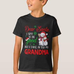 Dear Santa I Try To Be Good But I Take After My Gr T-Shirt