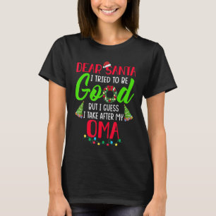 Dear Santa I Try To Be Good But I Take After My Om T-Shirt