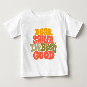 Dear Santa I’ve Been Good Design Baby T-Shirt