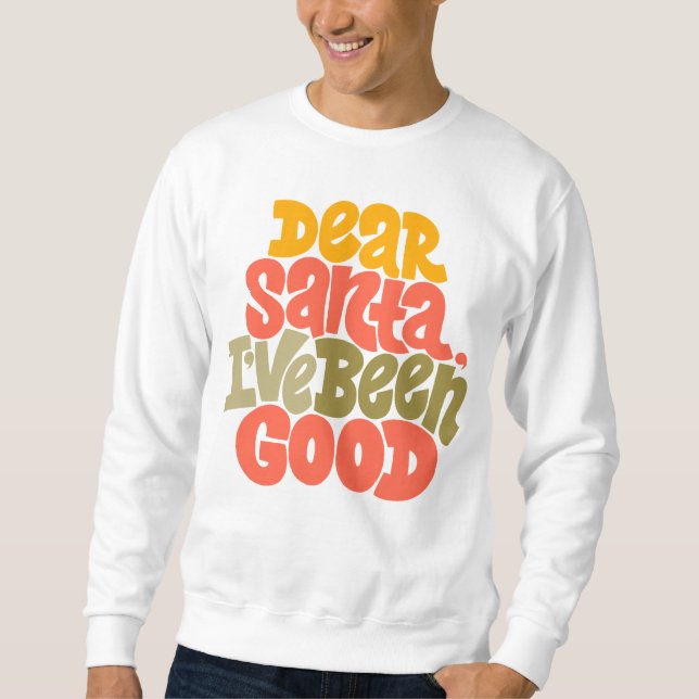 Dear Santa I’ve Been Good Design Sweatshirt (Front)