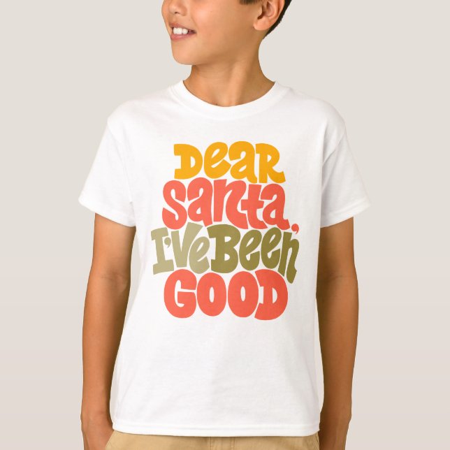 Dear Santa I’ve Been Good Design T-Shirt (Front)