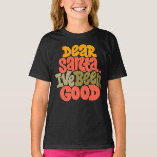 Dear Santa I’ve Been Good Design T-Shirt