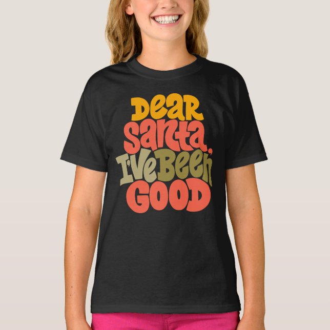 Dear Santa I’ve Been Good Design T-Shirt (Front)