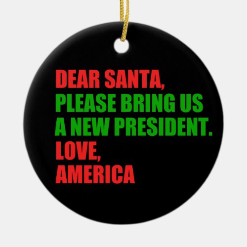 Dear Santa I Want a New President For Christmas Ceramic Ornament