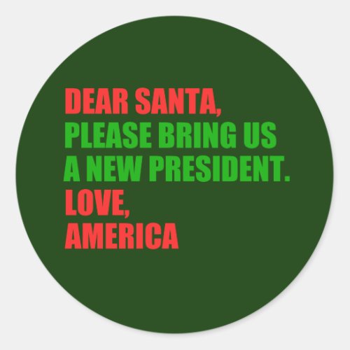 Dear Santa I Want a New President For Christmas Classic Round Sticker