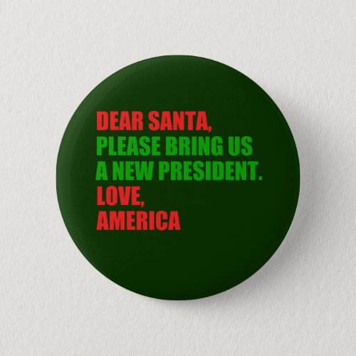 Dear Santa I Want a New President For Christmas Pinback Button
