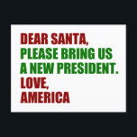 Dear Santa I Want a New President Funny Christmas Postcard<br><div class="desc">Dear Santa,  please bring us a new president. Love,  America. Funny political Christmas postcards for Americans ready for the 2024 election. Holiday humor greeting postcard.</div>