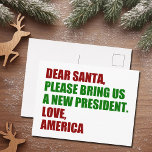Dear Santa I Want a New President Funny Christmas Postcard<br><div class="desc">Dear Santa,  please bring us a new president. Love,  America. Funny political Christmas postcards for Americans against Trump. Holiday humor greeting postcard.</div>
