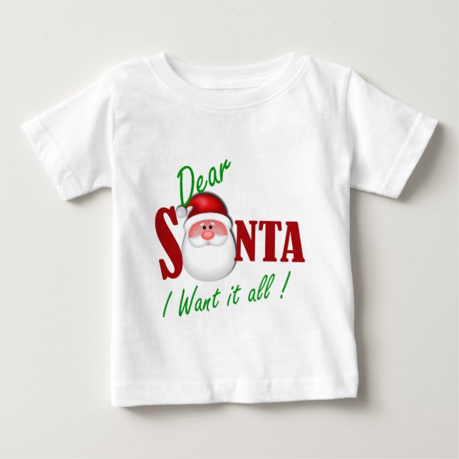 Dear Santa I want it all ! Baby T-Shirt (Front)