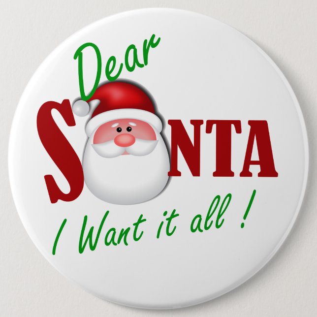 Dear Santa I want it all ! Button (Front)