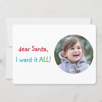 Dear Santa  I Want It All Funny Christmas Photo Holiday Card by iSmiledYou at Zazzle