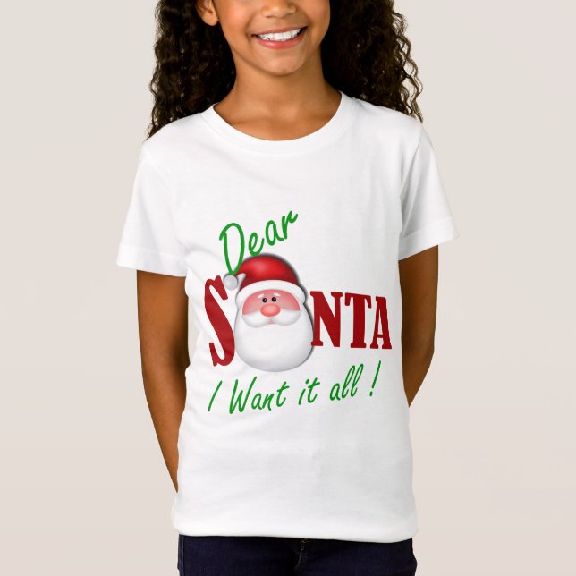 Dear Santa I want it all ! T-Shirt (Front)