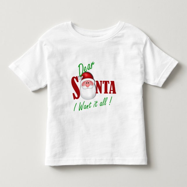 Dear Santa I want it all ! Toddler T-shirt (Front)