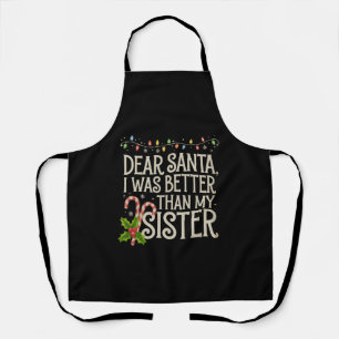Dear Santa I Was Better Than My Sister Christmas Apron